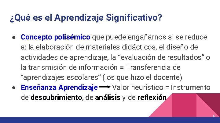 ¿Qué es el Aprendizaje Significativo? ● Concepto polisémico que puede engañarnos si se reduce