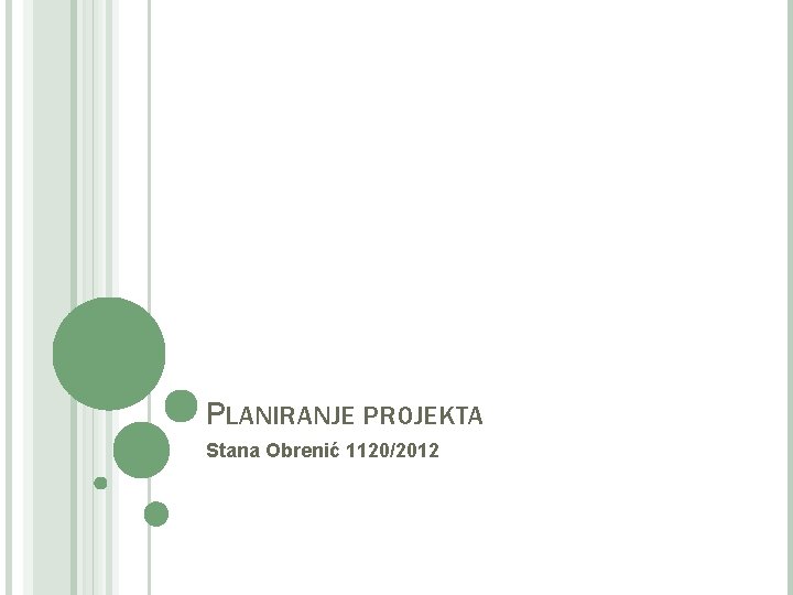 PLANIRANJE PROJEKTA Stana Obrenić 1120/2012 