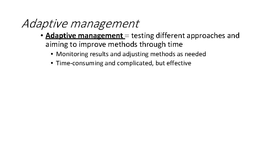 Adaptive management • Adaptive management = testing different approaches and aiming to improve methods