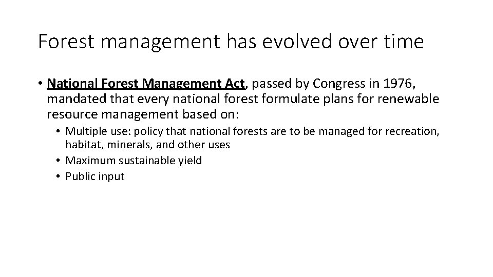 Forest management has evolved over time • National Forest Management Act, passed by Congress