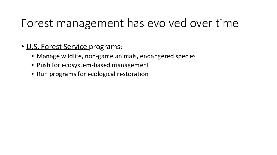 Forest management has evolved over time • U. S. Forest Service programs: • Manage