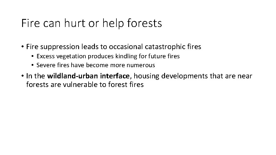 Fire can hurt or help forests • Fire suppression leads to occasional catastrophic fires