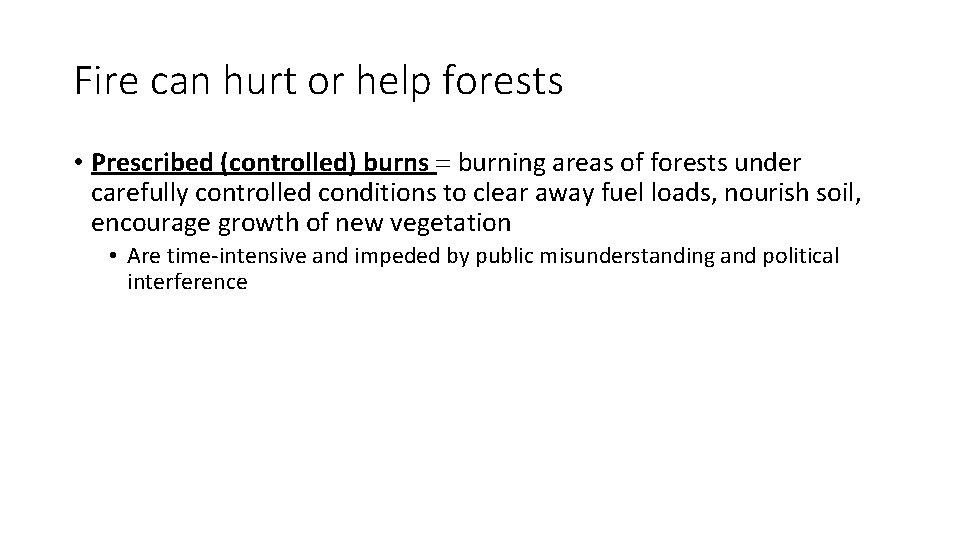 Fire can hurt or help forests • Prescribed (controlled) burns = burning areas of