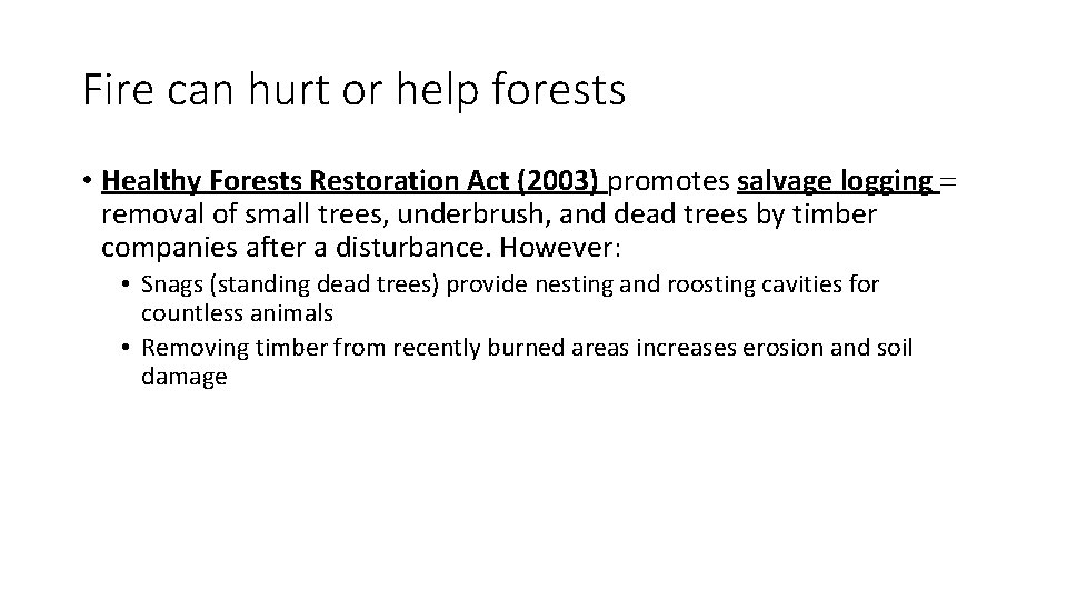 Fire can hurt or help forests • Healthy Forests Restoration Act (2003) promotes salvage