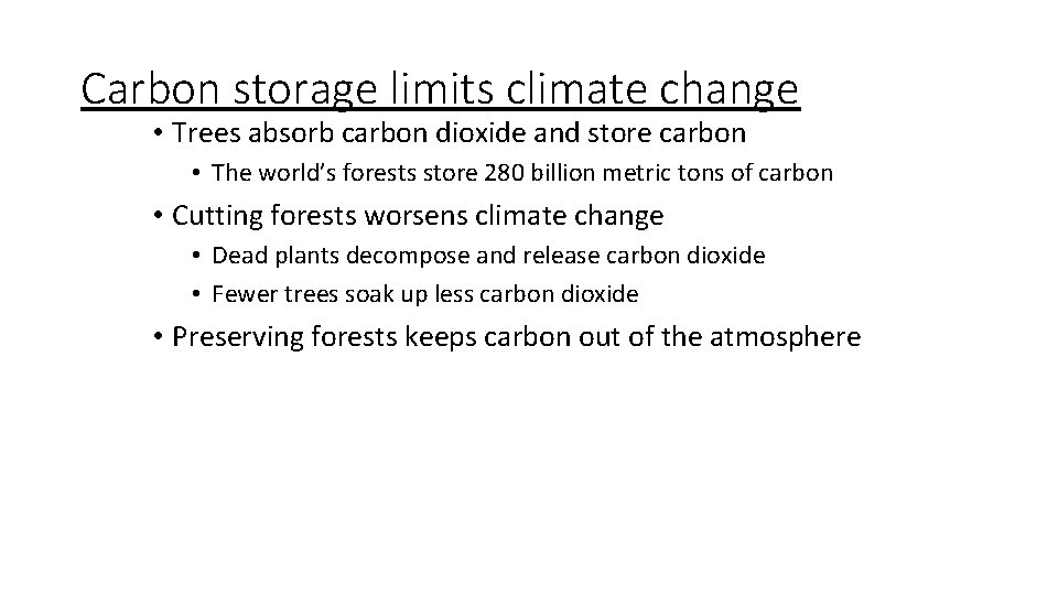 Carbon storage limits climate change • Trees absorb carbon dioxide and store carbon •