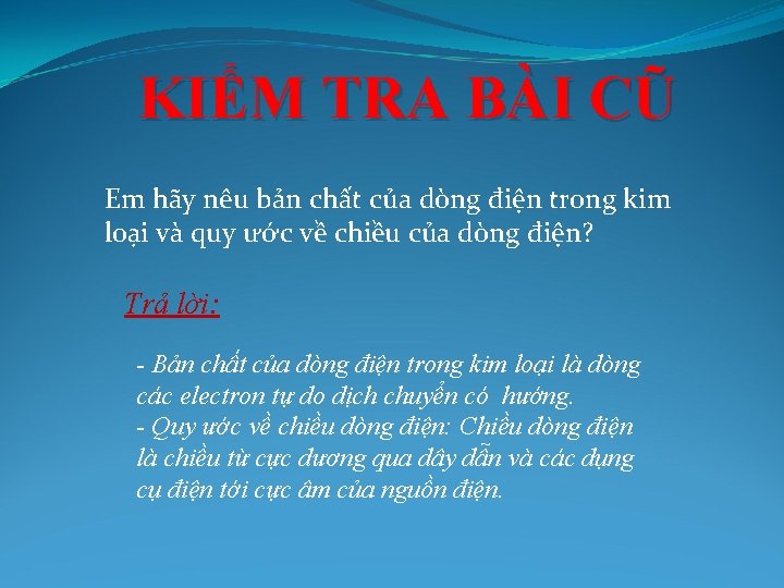 KIỂM TRA BÀI CŨ Em hãy nêu bản chất của dòng điện trong kim