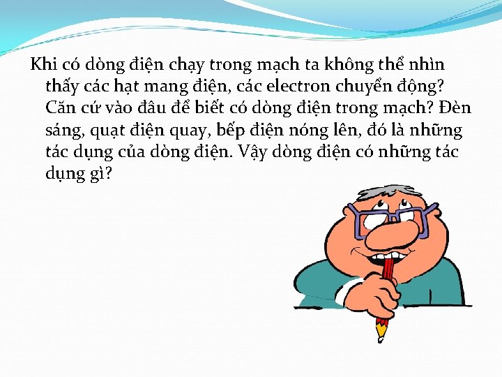 Khi có dòng điện chạy trong mạch ta không thể nhìn thấy các hạt