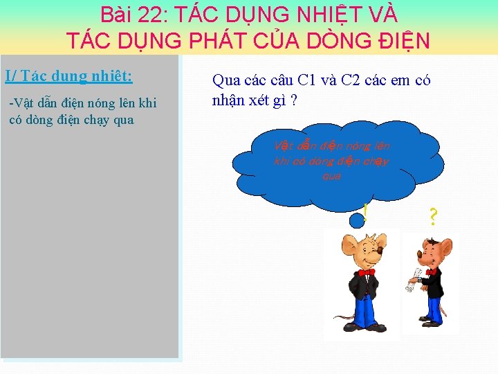 Bài 22: TÁC DỤNG NHIỆT VÀ TÁC DỤNG PHÁT CỦA DÒNG ĐIỆN I/ Tác