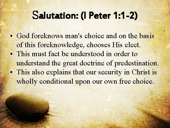 Salutation: (I Peter 1: 1 -2) • God foreknows man's choice and on the