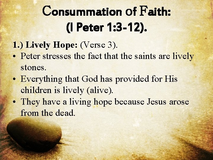 Consummation of Faith: (I Peter 1: 3 -12). 1. ) Lively Hope: (Verse 3).
