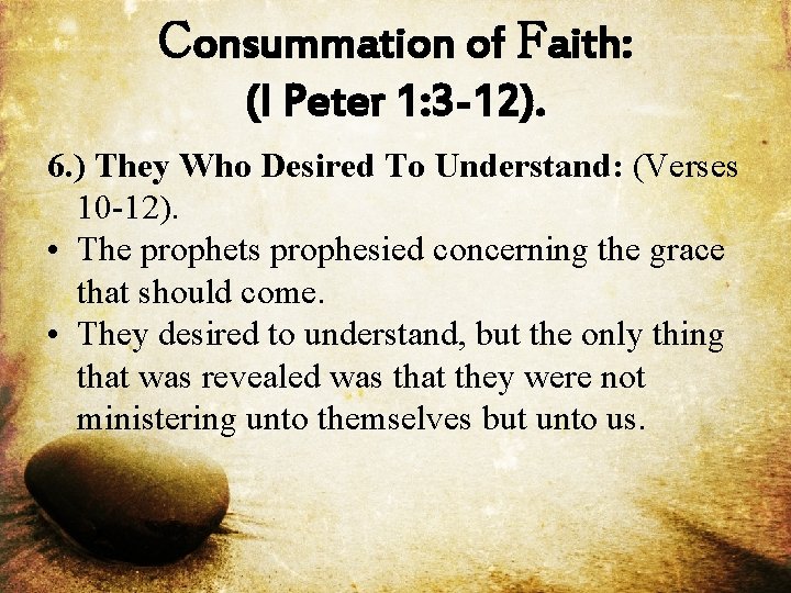 Consummation of Faith: (I Peter 1: 3 -12). 6. ) They Who Desired To