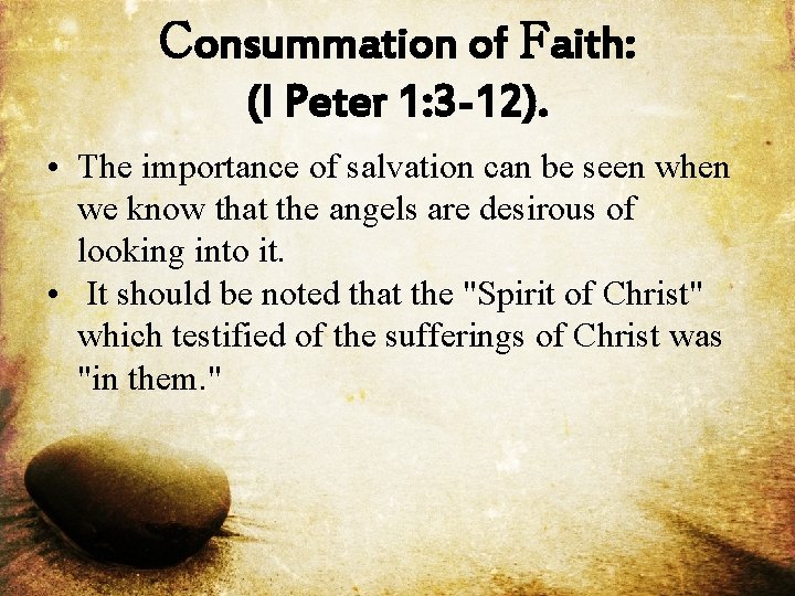Consummation of Faith: (I Peter 1: 3 -12). • The importance of salvation can
