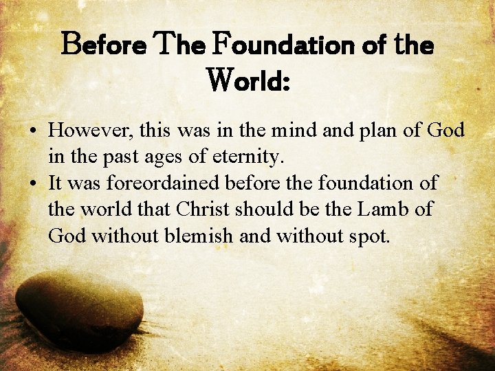 Before The Foundation of the World: • However, this was in the mind and