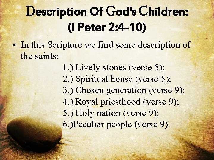 Description Of God's Children: (I Peter 2: 4 -10) • In this Scripture we