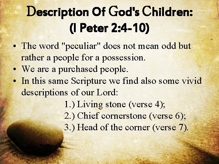 Description Of God's Children: (I Peter 2: 4 -10) • The word "peculiar" does