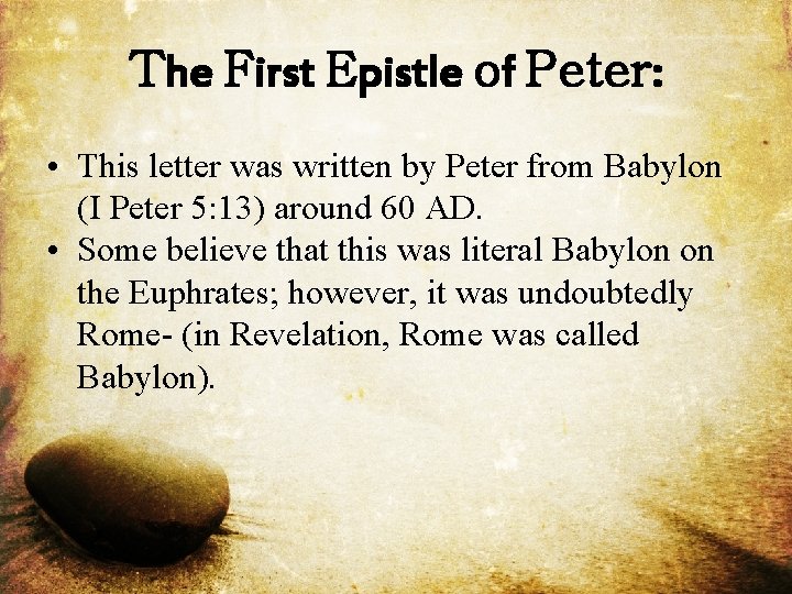 The First Epistle of Peter: • This letter was written by Peter from Babylon