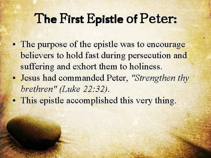 The First Epistle of Peter: • The purpose of the epistle was to encourage
