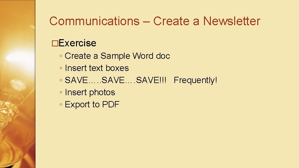 Communications – Create a Newsletter �Exercise ◦ ◦ ◦ Create a Sample Word doc