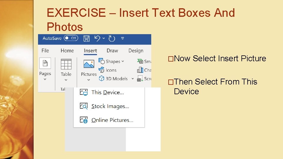 EXERCISE – Insert Text Boxes And Photos �Now Select Insert Picture �Then Select From