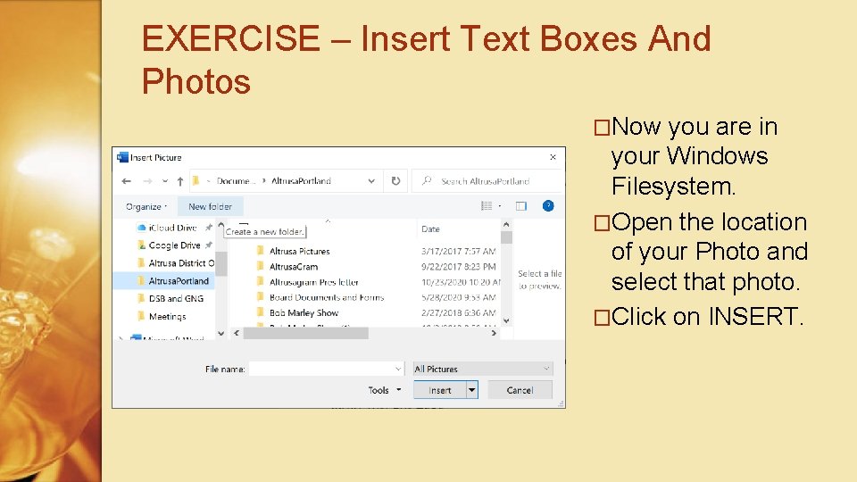 EXERCISE – Insert Text Boxes And Photos �Now you are in your Windows Filesystem.