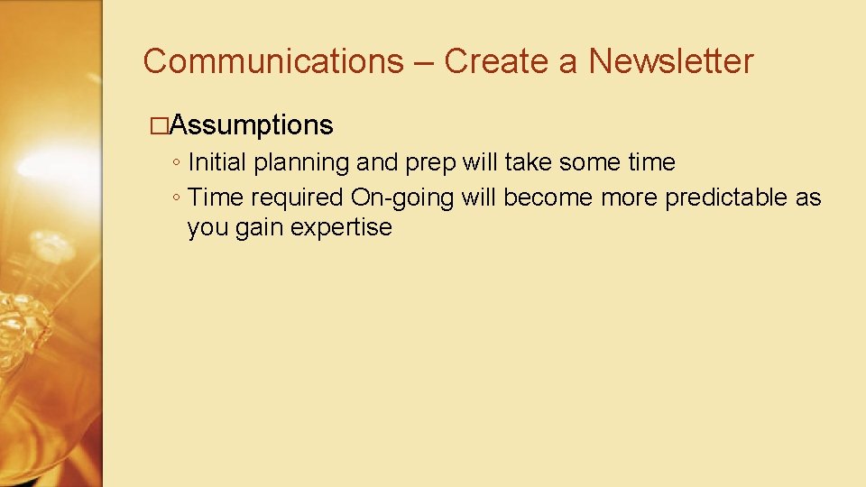 Communications – Create a Newsletter �Assumptions ◦ Initial planning and prep will take some