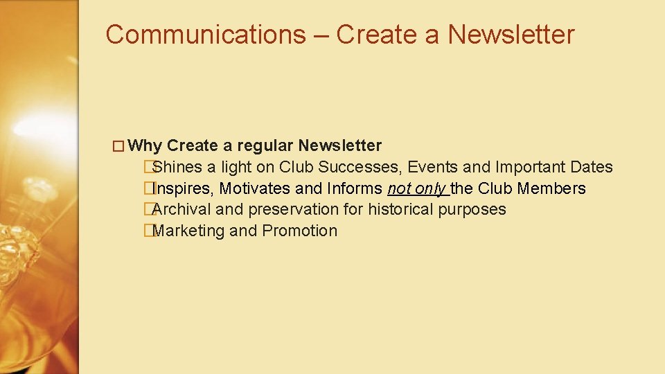 Communications – Create a Newsletter � Why Create a regular Newsletter �Shines a light