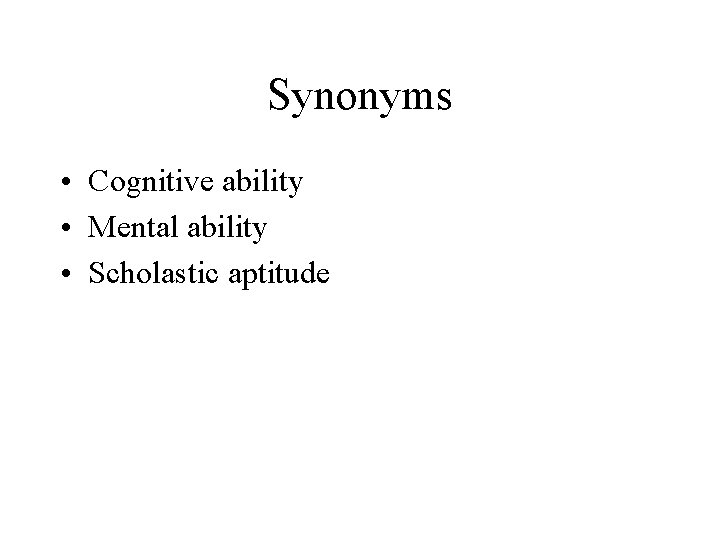 Synonyms • Cognitive ability • Mental ability • Scholastic aptitude 