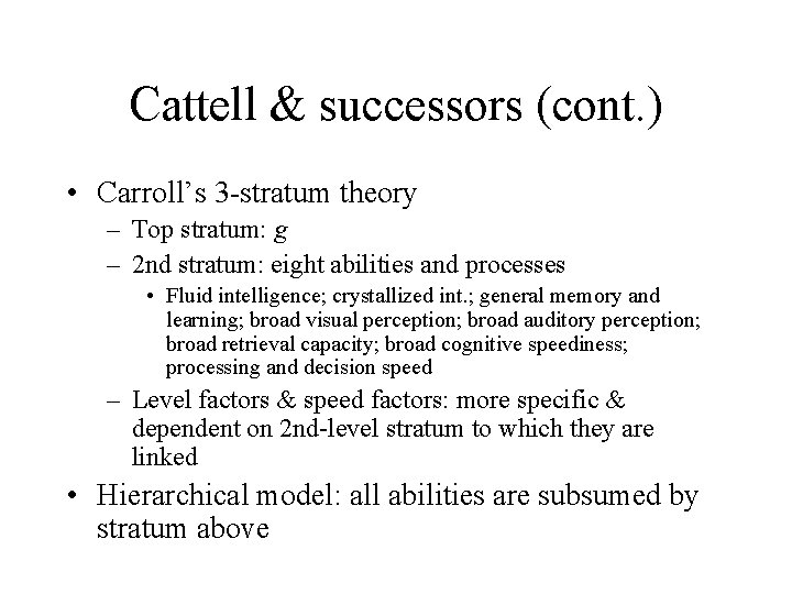 Cattell & successors (cont. ) • Carroll’s 3 -stratum theory – Top stratum: g