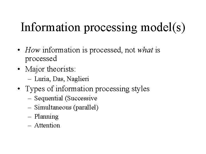 Information processing model(s) • How information is processed, not what is processed • Major