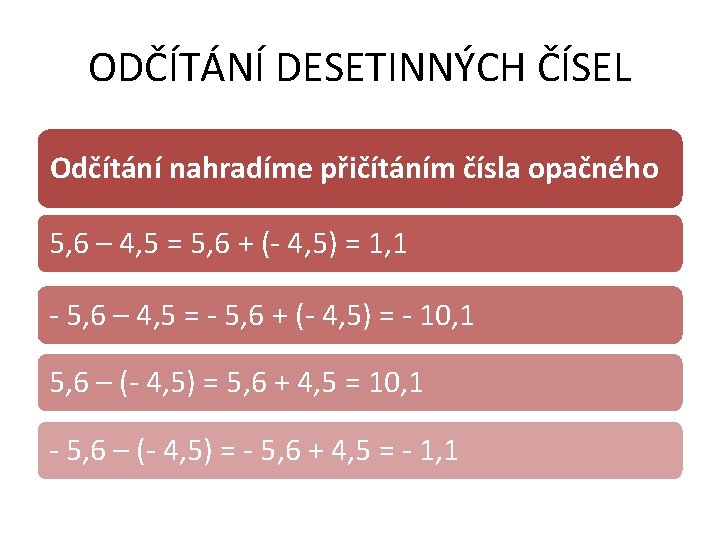 ODČÍTÁNÍ DESETINNÝCH ČÍSEL Odčítání nahradíme přičítáním čísla opačného 5, 6 – 4, 5 =