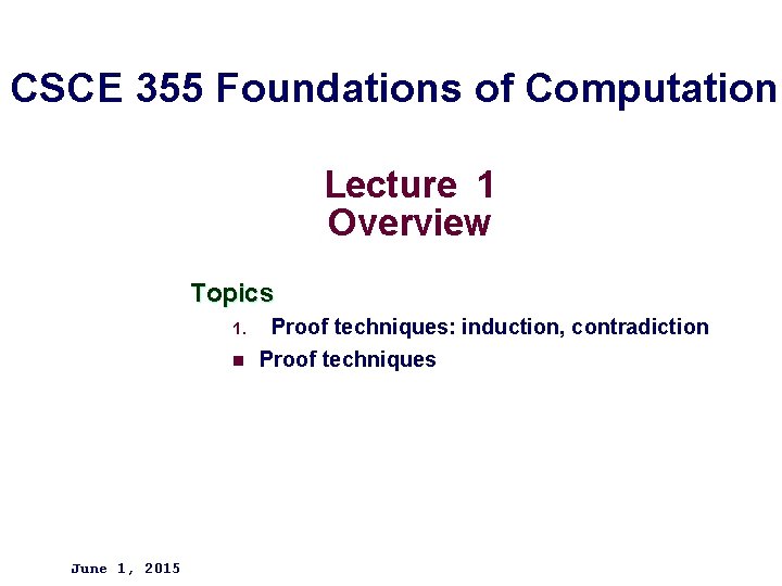 CSCE 355 Foundations of Computation Lecture 1 Overview Topics 1. n June 1, 2015