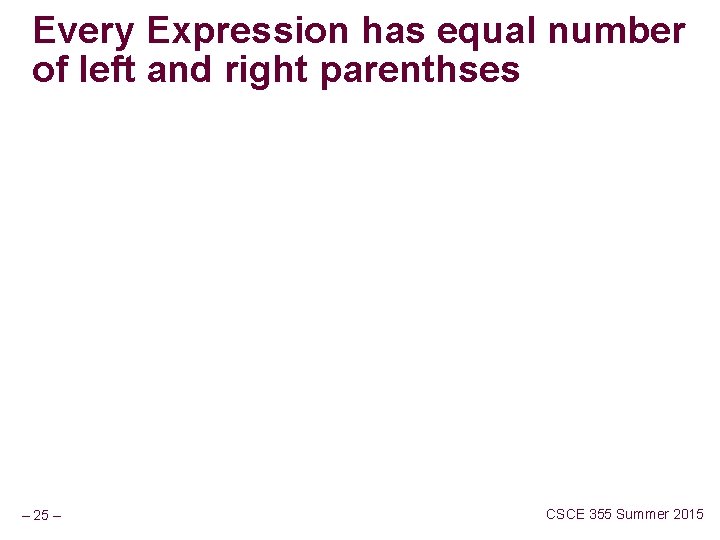 Every Expression has equal number of left and right parenthses – 25 – CSCE