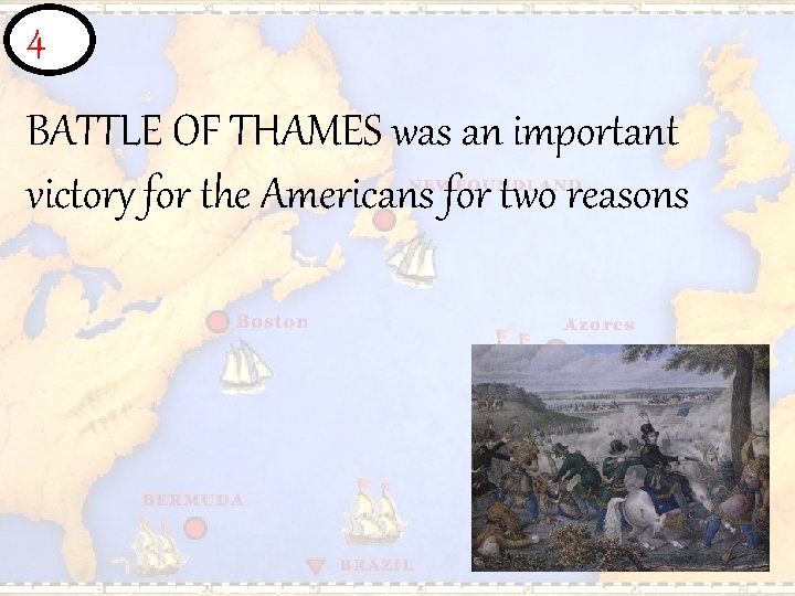 4 BATTLE OF THAMES was an important victory for the Americans for two reasons