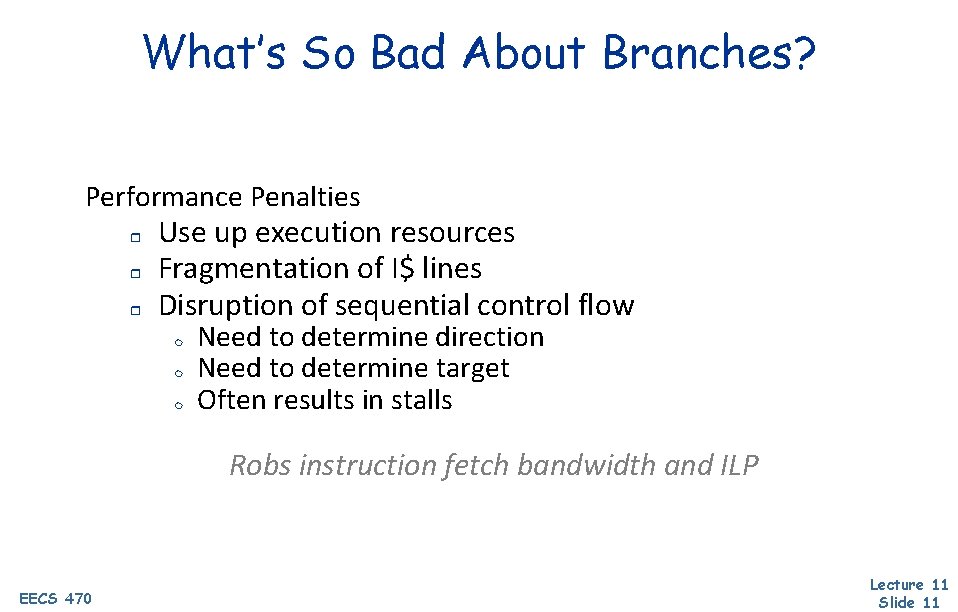 What’s So Bad About Branches? Performance Penalties r r r Use up execution resources