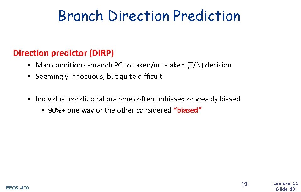 Branch Direction Prediction Direction predictor (DIRP) • Map conditional-branch PC to taken/not-taken (T/N) decision