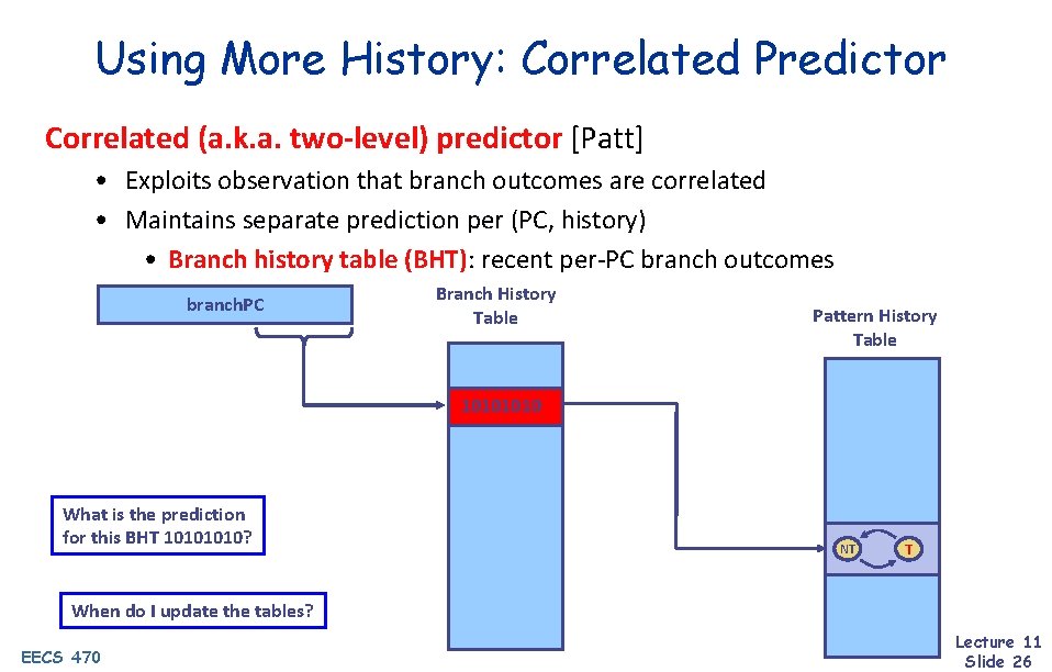 Using More History: Correlated Predictor Correlated (a. k. a. two-level) predictor [Patt] • Exploits