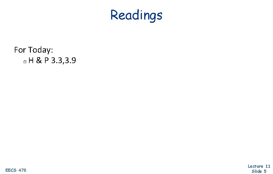 Readings For Today: r H & P 3. 3, 3. 9 EECS 470 Lecture