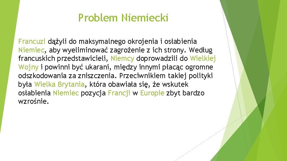 Problem Niemiecki Francuzi dążyli do maksymalnego okrojenia i osłabienia Niemiec, aby wyeliminować zagrożenie z