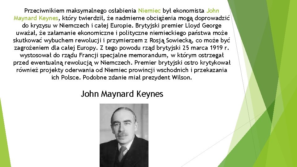 Przeciwnikiem maksymalnego osłabienia Niemiec był ekonomista John Maynard Keynes, który twierdził, że nadmierne obciążenia