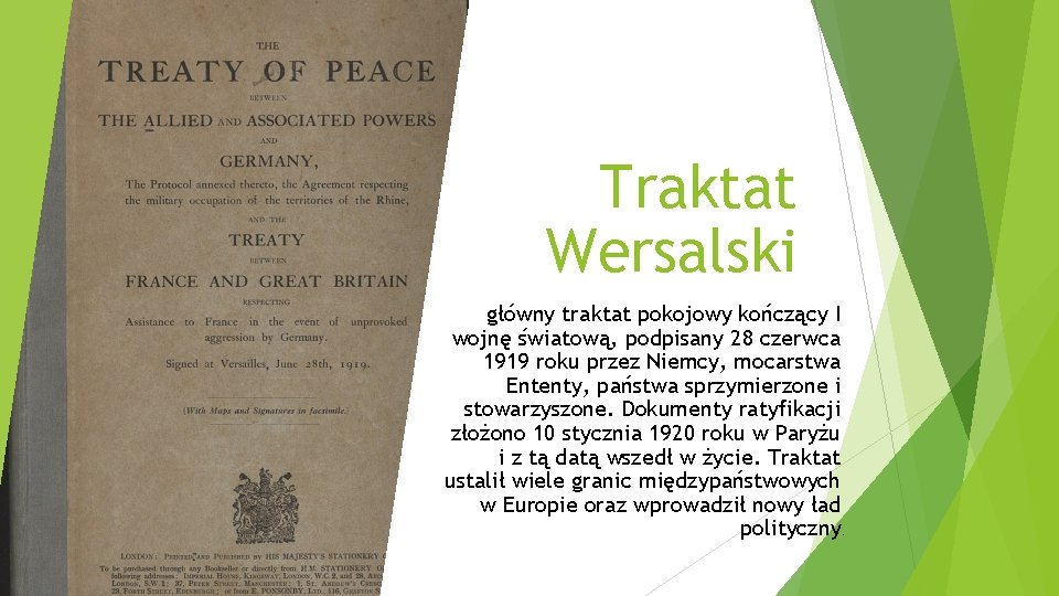 Traktat Wersalski główny traktat pokojowy kończący I wojnę światową, podpisany 28 czerwca 1919 roku