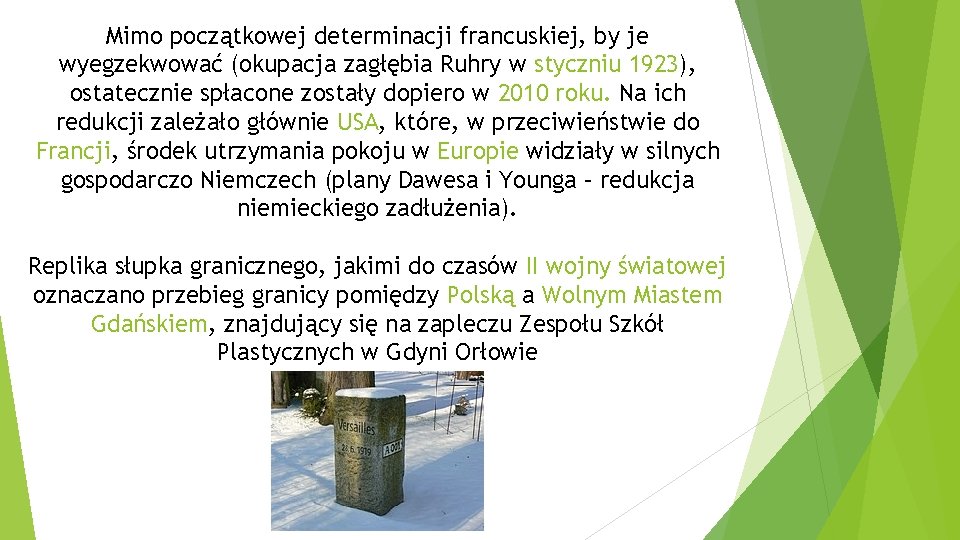 Mimo początkowej determinacji francuskiej, by je wyegzekwować (okupacja zagłębia Ruhry w styczniu 1923), ostatecznie