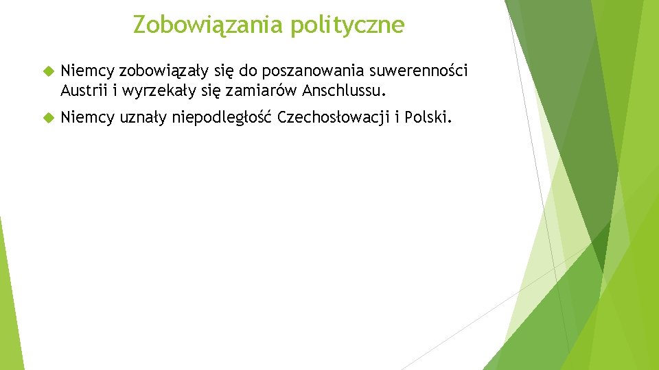 Zobowiązania polityczne Niemcy zobowiązały się do poszanowania suwerenności Austrii i wyrzekały się zamiarów Anschlussu.