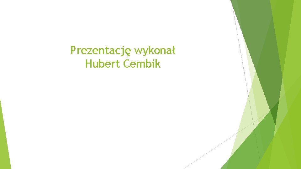 Prezentację wykonał Hubert Cembik 