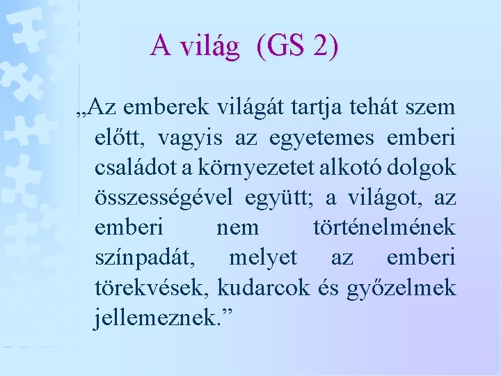 A világ (GS 2) „Az emberek világát tartja tehát szem előtt, vagyis az egyetemes