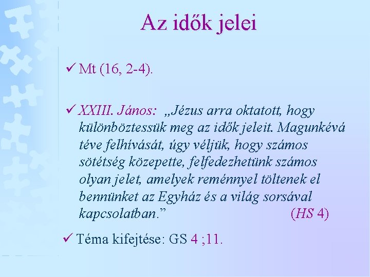 Az idők jelei ü Mt (16, 2 -4). ü XXIII. János: „Jézus arra oktatott,