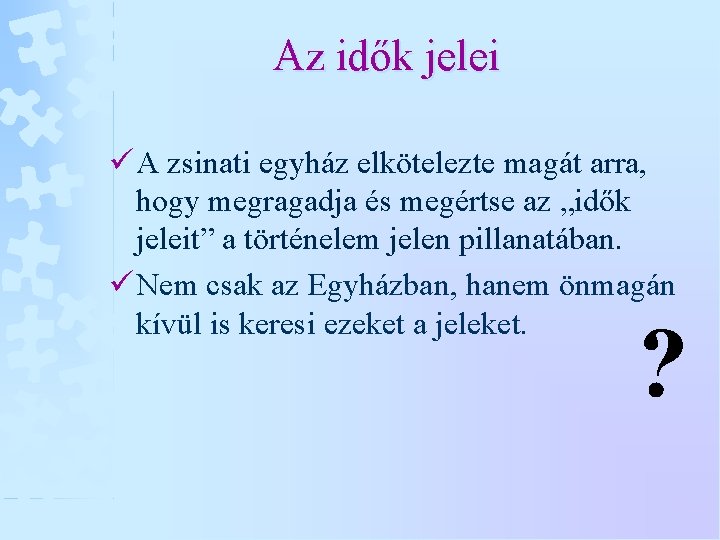 Az idők jelei ü A zsinati egyház elkötelezte magát arra, hogy megragadja és megértse