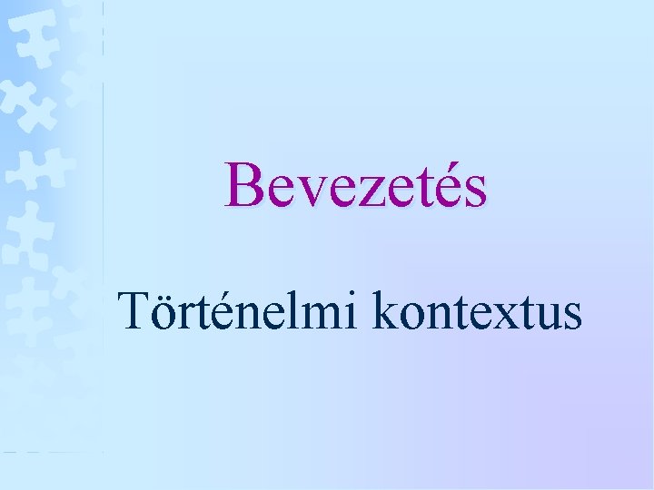 Bevezetés Történelmi kontextus 