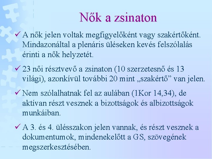 Nők a zsinaton ü A nők jelen voltak megfigyelőként vagy szakértőként. Mindazonáltal a plenáris