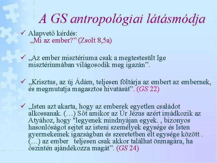 A GS antropológiai látásmódja ü Alapvető kérdés: „Mi az ember? ” (Zsolt 8, 5