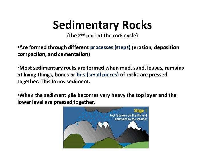 Sedimentary Rocks (the 2 nd part of the rock cycle) • Are formed through Sedimentary Rocks (the 2 nd part of the rock cycle) • Are formed through